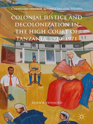 cover image of Colonial Justice and Decolonization in the High Court of Tanzania, 1920-1971